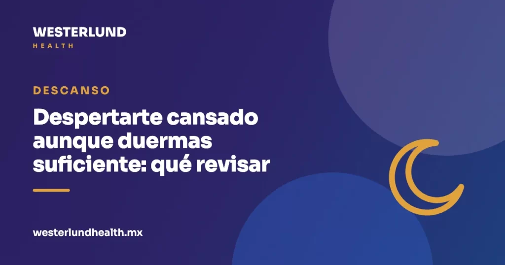 Despertarte cansado aunque duermas suficiente: qué revisar